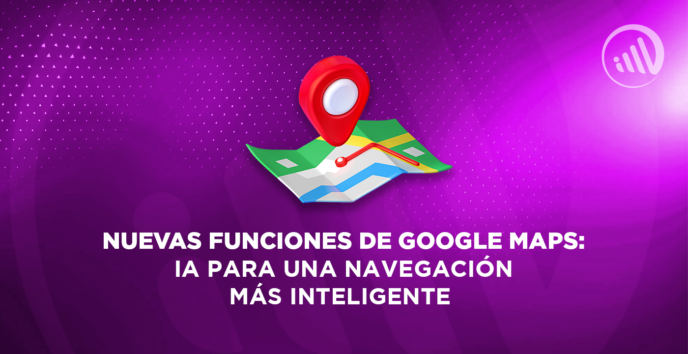 Descubre las nuevas funciones de Google Maps: IA para una navegación más inteligente 